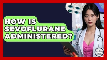 How Is Sevoflurane Administered? - The Operating Table