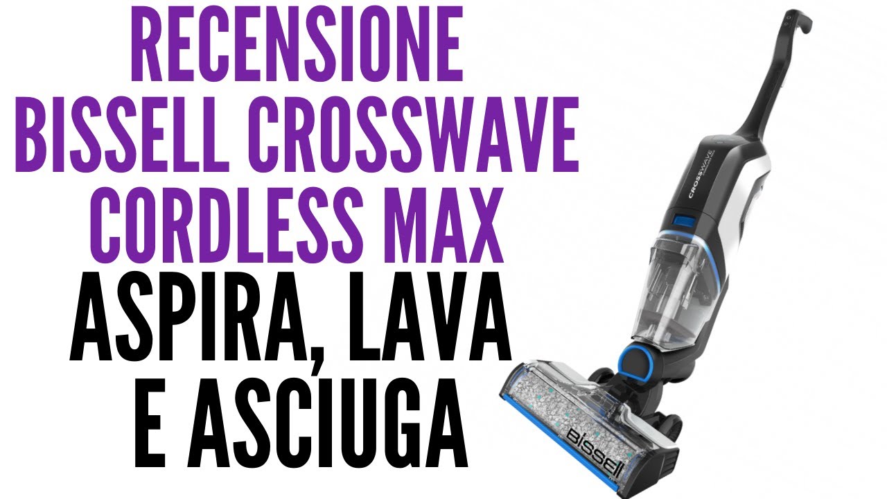 Recensione Bissell CrossWave Cordless Max: ASPIRA, LAVA E ASCIUGA 