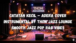 Catatan Kecil – Adera | Cover Instrumental by Thom Jazz Lounge | Smooth Jazz POP R&B Vibes screenshot 4