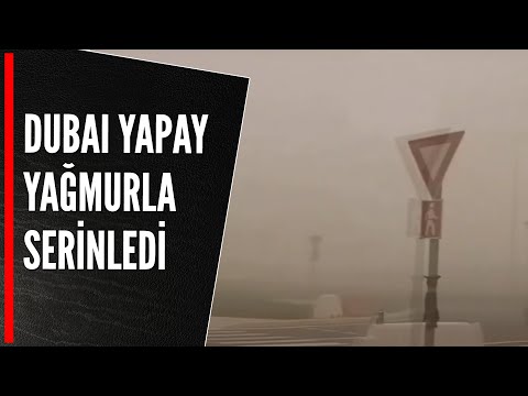 DUBAI YAPAY YAĞMURLA SERİNLEDİ!