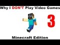 Why I Don't Game - Minecraft (Part 3)