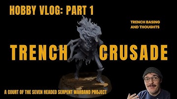 Hobby Vlog Part 1: Making and Basing a Trench Crusade Warband