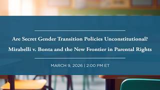 [LIVE] Are Secret Gender Transition Policies Unconstitutional? Mirabelli v. Bonta & Parental Rights
