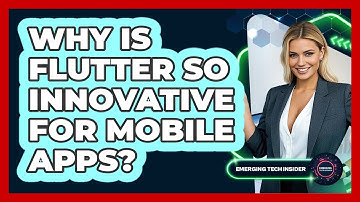 Why Is Flutter So Innovative For Mobile Apps? - Emerging Tech Insider
