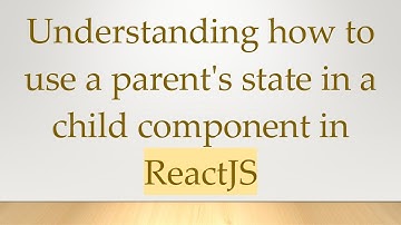 Understanding how to use a parent