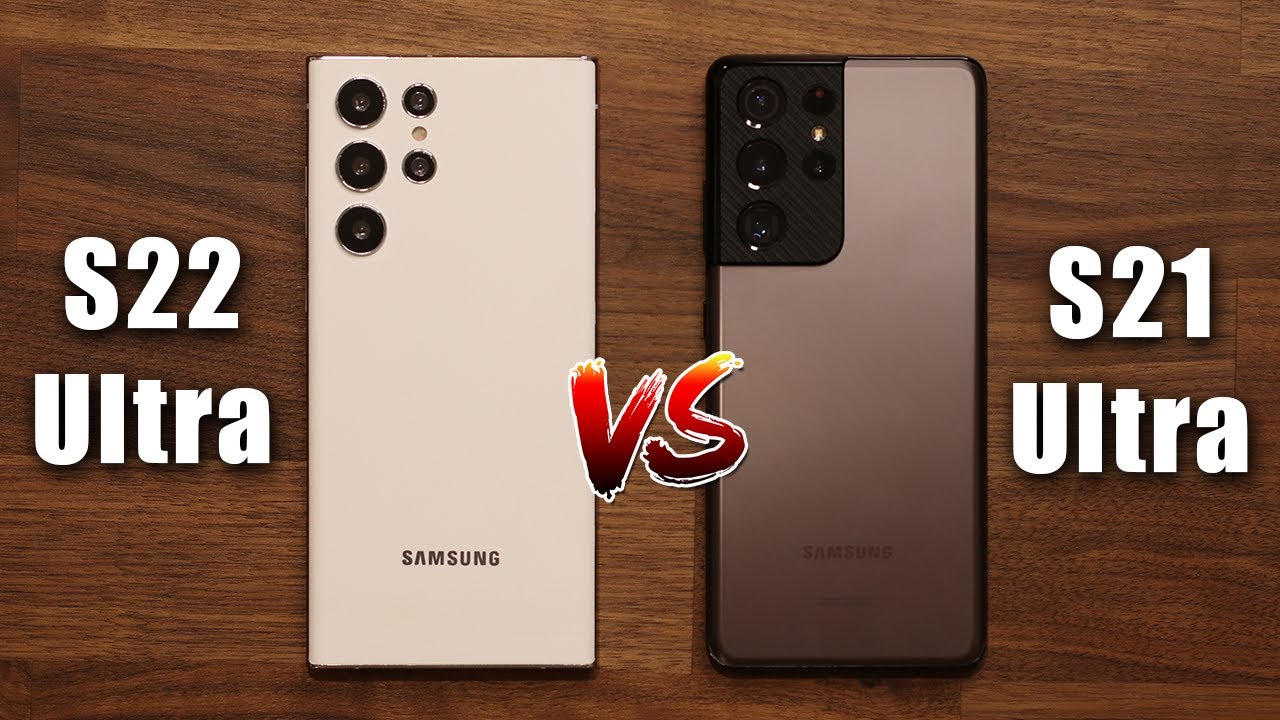 Samsung Galaxy S22 Ultra vs Galaxy S21 Ultra - Should You Upgrade