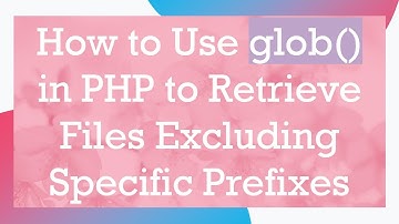 How to Use glob() in PHP to Retrieve Files Excluding Specific Prefixes