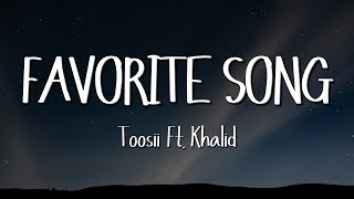 Toosii - Favorite Song (Lyrics) ft. Khalid