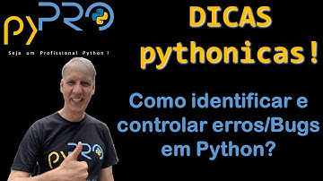 Como identificar e controlar erros e Bugs em Python. Dicas Pythonicas. Projeto pyPRO.