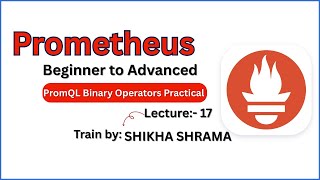 Lecture No-17 | PromQL Binary Operators Practical| Learn Prometheus In Hindi # grafana #prometheus