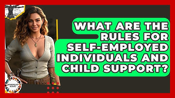 What Are The Rules For Self-Employed Individuals And Child Support? - Anthropology Insights