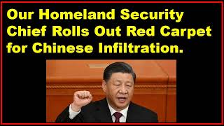 Our Homeland Security Chief Rolls Out Red Carpet for Chinese Infiltration.