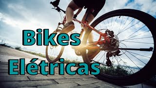 Bikes Elétricas - Bicicletas Motorizadas!