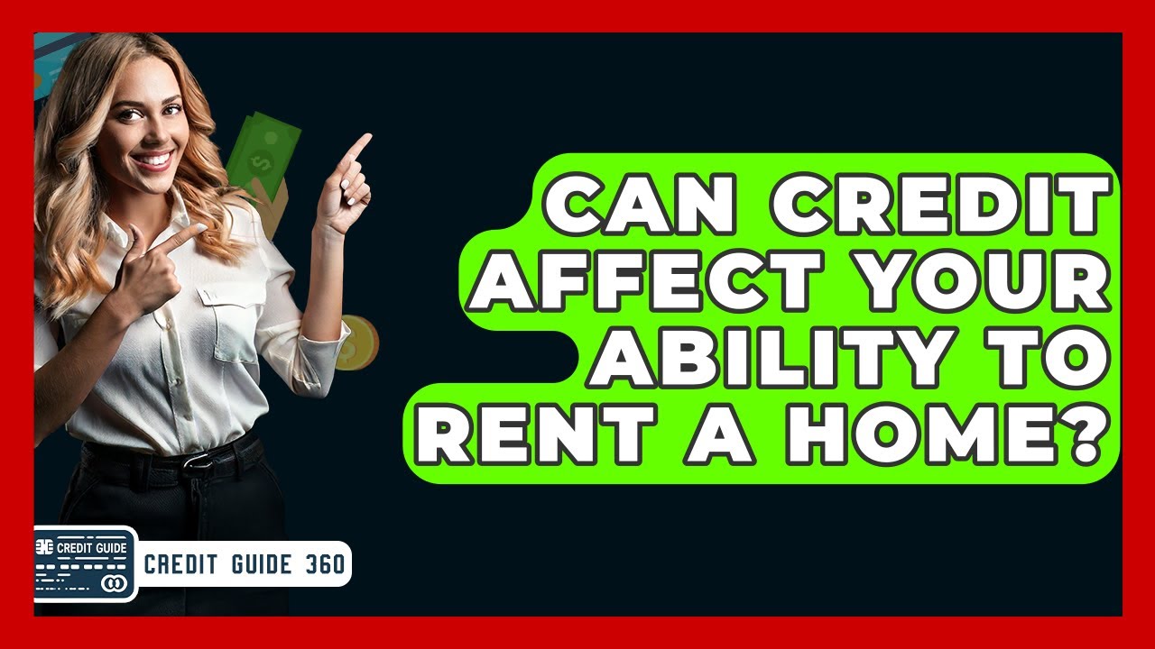Can Credit Affect Your Ability To Rent A Home? - CreditGuide360.com