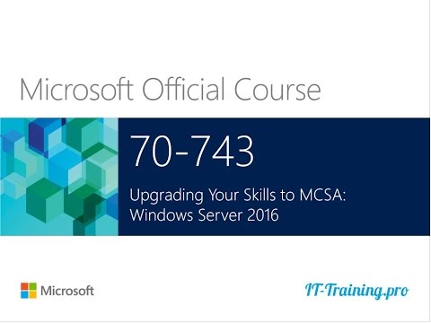 Онлайн Курс Microsoft 70-743 Upgrading your skills to Windows Server 2016