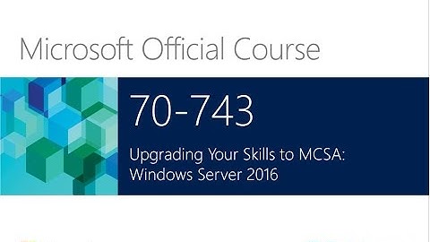Онлайн Курс Microsoft 70-743 Upgrading your skills to Windows Server 2016
