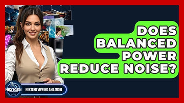 Does Balanced Power Reduce Noise? - NextGen Viewing and Audio