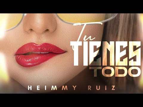 Tú Tienes Todo (lyrics) -Heimmy Ruiz