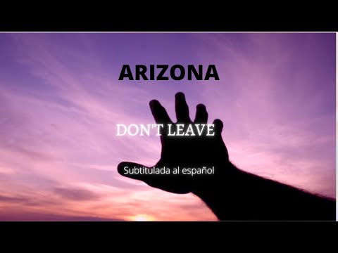 ARIZONA — Don't Leave (Subtitulada al castellano)