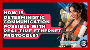How Is Deterministic Communication Possible With Real-time Ethernet Protocols?