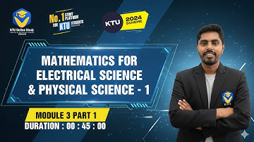 MATHEMATICS FOR ELECTRICAL SCIENCE AND PHYSICAL SCIENCE - 1  KTU 2024 Scheme S1 - Module 3 part 1