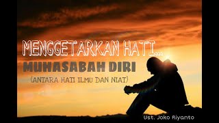 MENGGETARKAN HATI...! MUHASABAH DIRI (ANTARA HATI ILMU DAN NIAT)