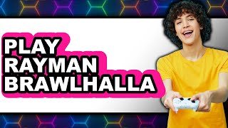 How to Play Rayman Brawlhalla 2025 - Full Guide