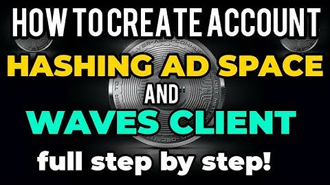 HOW TO CREATE ACCOUNT ON HASHING AD SPACE & WAVES CLIENT - FULL STEP BY STEP!