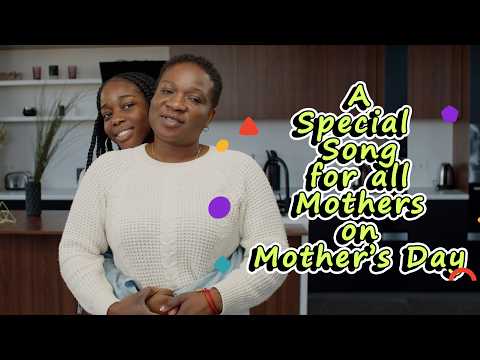 A Special Mothers Day song  for all Mothers