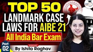 Top 50 Landmark Case Laws for AIBE 21 | All India Bar Exam | Part 2 | BY- Ishita Ma’am