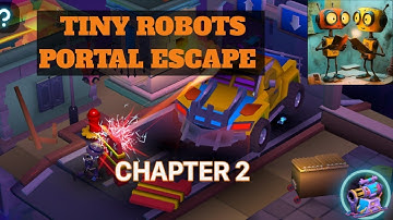 TINY ROBOTS PORTAL ESCAPE. CHAPTER 2 WALKTHROUGH