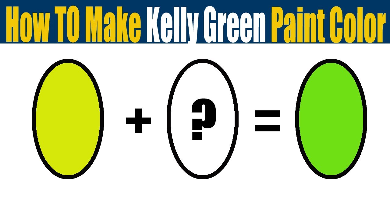 How To Make Kelly Green Paint Color - What Color Mixing To Make Kelly Green  