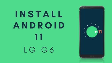How to install Android 11 on LG G6 in 2021