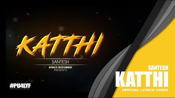 Katthi - Santesh // Official Lyrics Video 2017