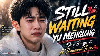 Yu Menglong – STILL WAITING (Full Lyrics)💔The Most Emotional Song About Waiting For Love #fyp #song