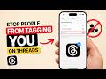 How to Stop People From Tagging You on Threads
