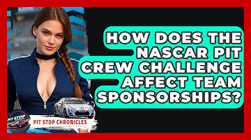 How Does The NASCAR Pit Crew Challenge Affect Team Sponsorships? - Pit Stop Chronicles