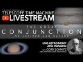 Telescope Time Machine LIVE 20.12.21: The Great Conjunction, closest approach live.