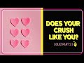 Does Your Crush Like You? 💕 Love Quiz/ Test (Part 2) [VERY ACCURATE!]