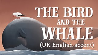 The Bird and the Whale - UK English accent (TheFableCottage.com)