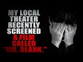 &quot;My local theater recently screened a film called Mr  Blank&quot; (Part 4) | Creepypasta Storytime