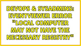 Famous DevOps & SysAdmins: EventViewer Error "local computer may not have the necessary registry" Wealth