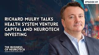 Richard Mulry Talks Health System Venture Capital and Neurotech Investing