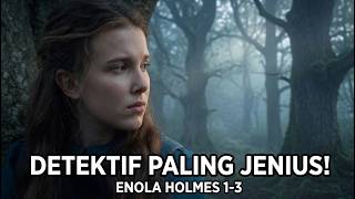 🔥 Enola Holmes 1-3 Full Story | Semua Misteri Akhirnya Terungkap!