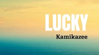 Video thumbnail of "LUCKY - Kamikazee"