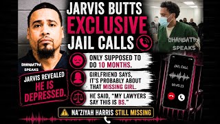 Celebrity EXCLUSIVE JAIL CALLS | JARVIS BUTTS’ GIRLFRIEND SAYS “IT’S ABOUT THE MISSING GIRL” | NA’ZIYAH HARRIS Profile