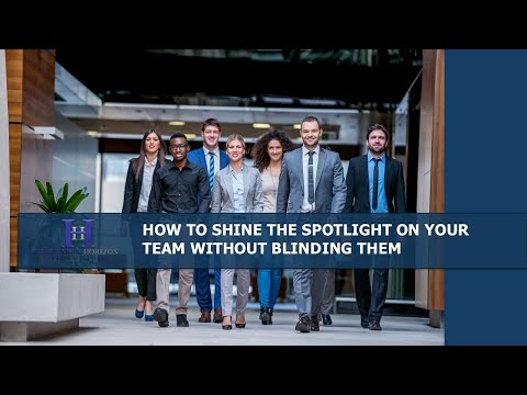 How To Shine The Spotlight On Your Team Without Blinding Them