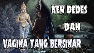 KEN DEDES DAN VAGINA YANG BERSINAR