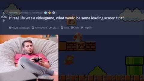 r/AskReddit | Loading Screen Tips If Life Was A Videogame