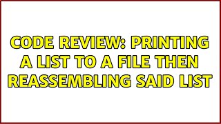 Code Review: Printing a list to a file then reassembling said list